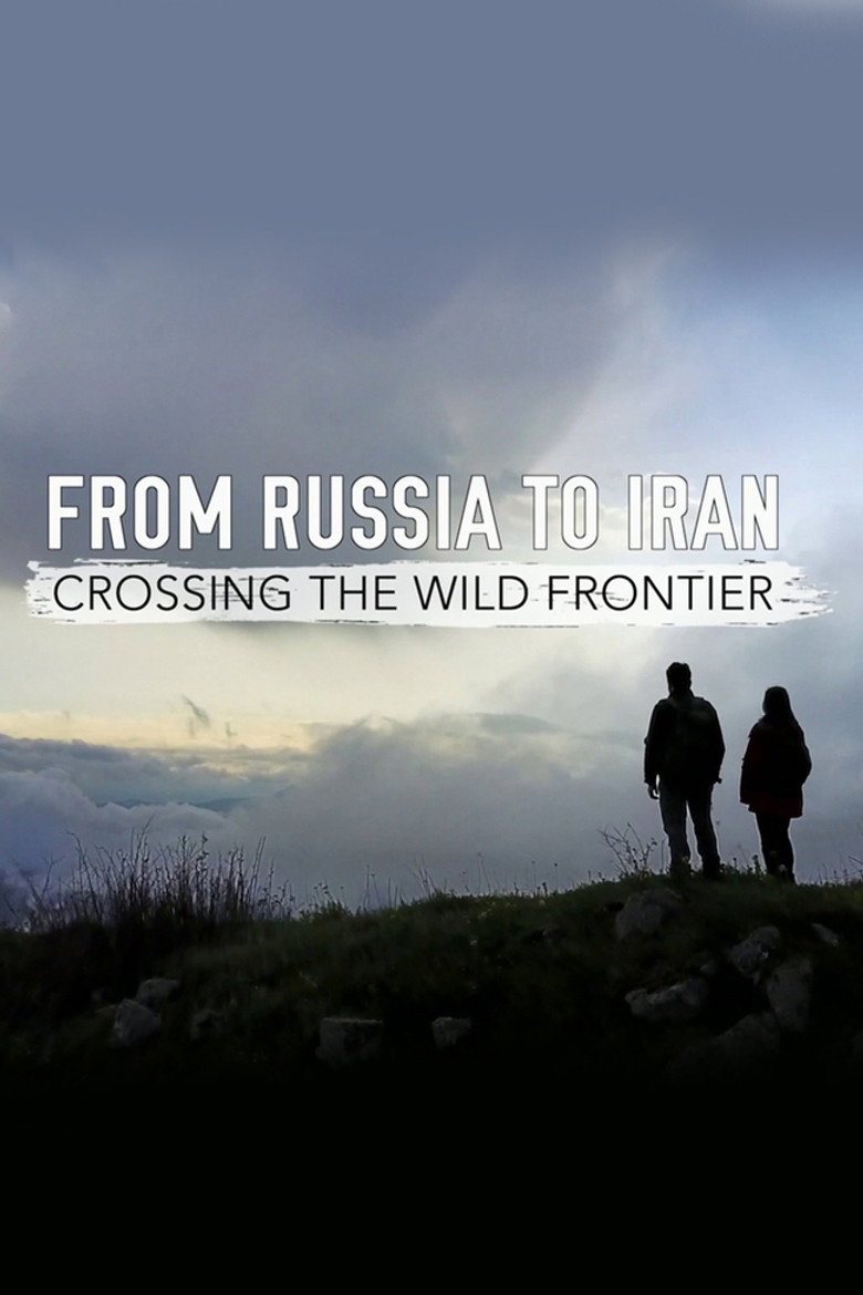 Poster filma ili serije From Russia to Iran: Crossing Wild Frontier (2017)